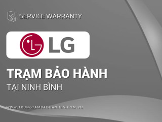 Trung tâm bảo hành LG tại Ninh Bình [Uy tín]