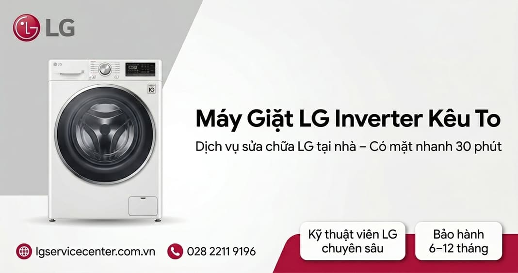 Máy giặt LG Inverter kêu to - Khắc phục chuyên nghiệp 24/7