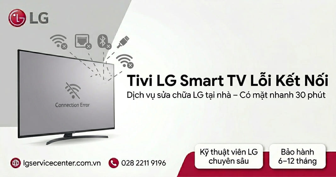 Tivi LG Smart TV lỗi kết nối - Xử lý uy tín, chuyên nghiệp